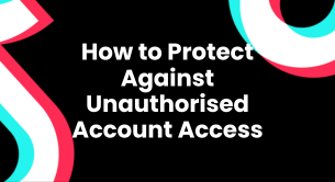 How to Protect Against Unauthorised Account Access